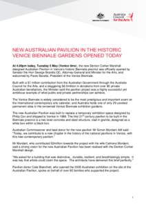 NEW AUSTRALIAN PAVILION IN THE HISTORIC VENICE BIENNALE GARDENS OPENED TODAY At 4.00pm today, Tuesday 5 May (Venice time), the new Denton Corker Marshall designed Australian Pavilion in Venice’s historic Biennale preci