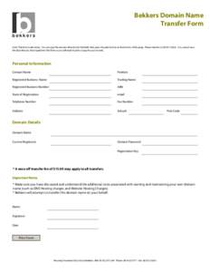 Bekkers Domain Name Transfer Form Note: This form is electronic. You can type the answers directly into the fields then press the print button at the bottom of this page. Please then fax to[removed]You cannot save 