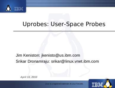 Uprobes: User-Space Probes  Jim Keniston:  Srikar Dronamraju:   April 15, 2010