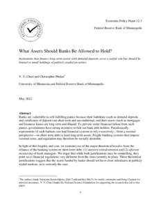 Economic Policy Paper 12-3 Federal Reserve Bank of Minneapolis What Assets Should Banks Be Allowed to Hold? Institutions that finance long-term assets with demand deposits serve a useful role but should be limited to sma