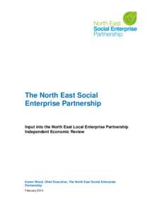 The North East Social Enterprise Partnership Input into the North East Local Enterprise Partnership Independent Economic Review