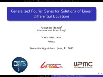 Introduction Pairs of Recurrence Relations Recurrences of Smaller Order Conclusion  Generalized Fourier Series for Solutions of Linear Differential Equations Alexandre Benoit1 Joint work with Bruno Salvy2