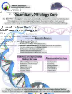 Quantitative Biology Core The Quantitative Biology Core focuses on advancing the analysis of the environmental impact on living organisms, from genotype to phenotype. Core members have many years of experience with a ran