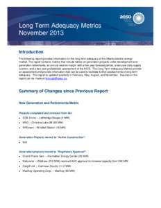 Long Term Adequacy Metrics November 2013 Introduction The following report provides information on the long term adequacy of the Alberta electric energy market. The report contains metrics that include tables on generati