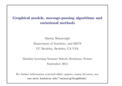Graphical models, message-passing algorithms and variational methods Martin Wainwright Department of Statistics, and EECS UC Berkeley, Berkeley, CA USA