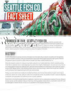SEATTLE FISH CO. FACT SHEET FOUNDED IN 1918, SEATTLE FISH CO., a family-owned, multigenerational company, is the Rocky Mountain region’s largest supplier of fresh and frozen seafood and the first regional supplier to e