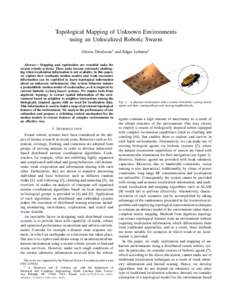 Topological Mapping of Unknown Environments using an Unlocalized Robotic Swarm Alireza Dirafzoon1 and Edgar Lobaton1 Abstract— Mapping and exploration are essential tasks for swarm robotic systems. These tasks become e