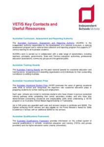 VETiS Key Contacts and Useful Resources Australian Curriculum, Assessment and Reporting Authority The Australian Curriculum, Assessment and Reporting Authority (ACARA) is the independent authority responsible for the dev