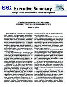 Executive Summary Strategic Studies Institute and U.S. Army War College Press RE-EXAMINING THE ROLES OF LANDPOWER IN THE 21ST CENTURY AND THEIR IMPLICATIONS William T. Johnsen