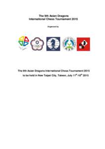 The 9th Asian Dragons International Chess Tournament 2015 Organized by The 9th Asian Dragons International Chess Tournament 2015 to be held in New Taipei City, Taiwan, July 11th-18th 2015
