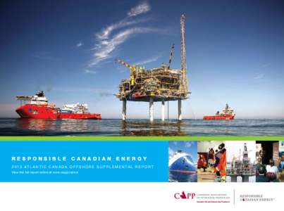 RESPONSIBLE CANADIAN ENERGY[removed]AT L A N T I C C A N A D A O F F S H O R E S U P P L E M E N TA L R E P O R T View the full report online at www.capp.ca/rce RESPONSIBLE CANADIAN (RCE) PROGRAM
