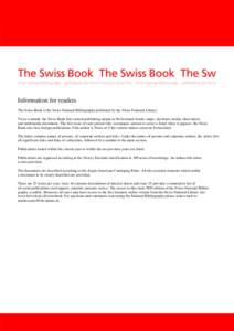Information for readers The Swiss Book is the Swiss National Bibliography published by the Swiss National Library. Twice a month, the Swiss Book lists current publishing output in Switzerland: books, maps, electronic med