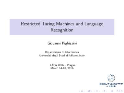 Restricted Turing Machines and Language Recognition Giovanni Pighizzini Dipartimento di Informatica Università degli Studi di Milano, Italy