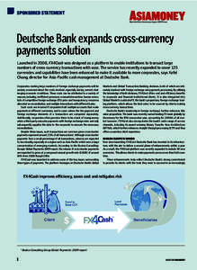 SPONSORED STATEMENT Reprinted from Asiamoney August 2009 issue Deutsche Bank expands cross-currency payments solution Launched in 2008, FX4Cash was designed as a platform to enable institutions to transact large