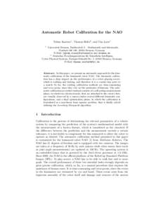 Automatic Robot Calibration for the NAO Tobias Kastner1 , Thomas R¨ofer2 , and Tim Laue1 1 Universit¨ at Bremen, Fachbereich 3 – Mathematik und Informatik,