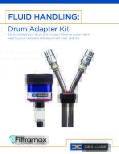 FLUID HANDLING: Drum Adapter Kit Easily connect your drum of oil to your filtration system while keeping your lubricants and equipment clean and dry.