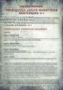 NECROMUNDA FREQUENTLY ASKED QUESTIONS AND ERRATA V.1 Although we strive to ensure that our rules are perfect, sometimes mistakes do creep in, or the intent of a rule isn’t as clear as it could be. This document collect