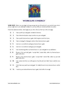 WORK/LIFE SYNERGY QUIK QUIZ: Before you can begin to bring synergy into your life and work, you need to know where you are right now in your attempts to balance so you can shift your mindset and take true action. Check t