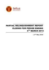 PARTIAL RELINQUISHMENT REPORT EL28900 FOR PERIOD ENDING 5TH MARCH 2014 | 2 nd May 2014  Titleholder: