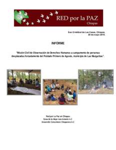 San Cristóbal de Las Casas, Chiapas. 20 de mayoINFORME “Misión Civil de Observación de Derechos Humanos a campamento de personas desplazadas forzadamente del Poblado Primero de Agosto, municipio de Las Margar