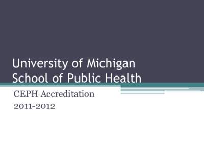 University of Michigan School of Public Health CEPH Accreditation[removed]  What is CEPH?