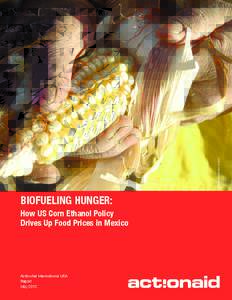 Diana Hernández Codero  Biofueling Hunger: How uS Corn ethanol Policy Drives up food Prices in Mexico