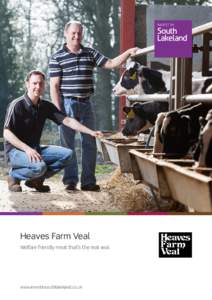 Heaves Farm Veal Welfare friendly meat that’s the real veal. www.investinsouthlakeland.co.uk  Heaves Farm Veal