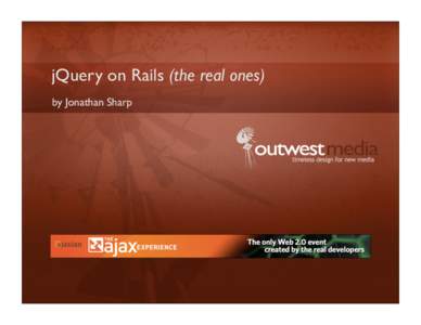 jQuery on Rails (the real ones) by Jonathan Sharp The Challenge • Rapid web based application development • Support multiple server side technologies