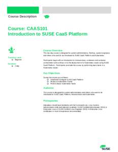 Course Description  Course: CAAS101 Introduction to SUSE CaaS Platform  Course Overview