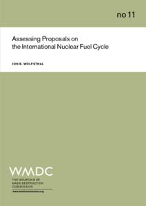 no11 Assessing Proposals on the International Nuclear Fuel Cycle J ON B. WOLFSTHAL  TH E W EA PON S O F