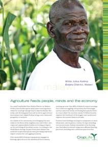 White Julius Kalima Balaka District, Malawi Agriculture feeds people, minds and the economy As a small landholder from Balaka District in Malawi, White Julius Kalima spent many years worrying about