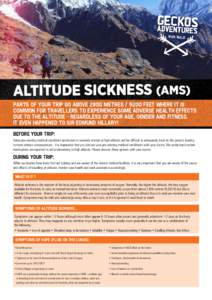 Altitude Sickness (AMS) Parts of your trip go above 2800 metres[removed]feet where it is common for travellers to experience some adverse health effects due to the altitude - regardless of your age, gender and fitness. It
