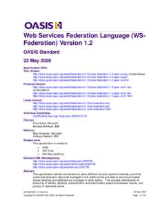 Web Services Federation Language (WSFederation) Version 1.2 OASIS Standard 22 May 2009 Specification URIs: This Version: http://docs.oasis-open.org/wsfed/federation/v1.2/os/ws-federation-1.2-spec-os.doc (Authoritative)