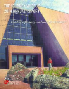 THE JOURNEY MUSEUM 2014 ANNUAL REPORT building a positive foundation for the future Highlights Total Museum Audience*				36,652