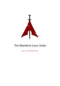 The BlackArch Linux Guide https://www.blackarch.org/ Contents 1 Einfuehrung 1.1 Uebersicht . . . . . . . . . . . .