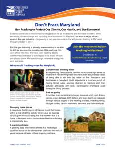 Evidence continues to mount that fracking pollutes the air we breathe and the water we drink, while worsening climate change and uprooting local economies. In Maryland, we won a major victory against the gas industry -- 