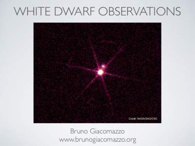 WHITE DWARF OBSERVATIONS  Credit: NASA/SAO/CXC Bruno Giacomazzo www.brunogiacomazzo.org