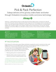 Pick & Pack Perfection Sobeys delivers online grocery orders faster and better through Orckestra’s innovative mobile commerce technology Sobeys Inc., a North American pioneer of online grocery, has been offering online