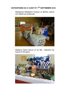 EXPOSITIONS DU 31 AOÛT ET 1ER SEPTEMBRE 2013 Mesdames Madeleine Fauteux et Bertha Lafond ont réalisé ces artisanats. Madame Diane Drouin et sa fille : collection de tuques et de gants