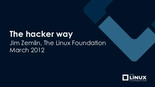The hacker way  Jim Zemlin, The Linux Foundation March 2012  Erlang and Linux have