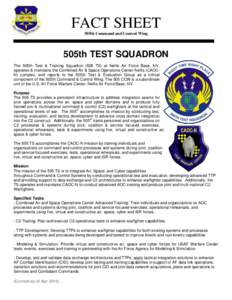 FACT SHEET 505th Command and Control Wing 505th TEST SQUADRON The 505th Test & Training Squadron (505 TS) at Nellis Air Force Base, NV, operates & maintains the Combined Air & Space Operations Center-Nellis (CAOCN) compl
