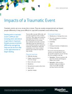TIPS & INFORMATION  Impacts of a Traumatic Event Traumatic events can occur at any time or place. They are usually unexpected and can impact people differently. It may prove difficult to cope with a traumatic event witho