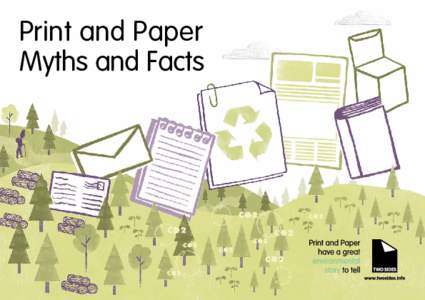 Print and Paper Myths and Facts When it comes to the sustainability of Print and Paper, it’s important to separate verifiable facts from opinion and misleading