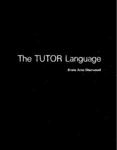 The TUTOR Language  The TUTOR Language Bruce Arne Sherwood Computer-based Education Research Laboratory