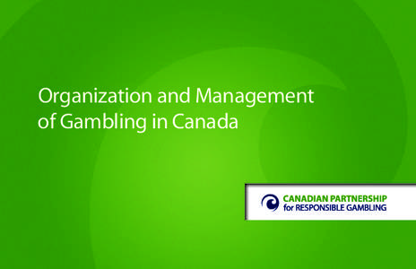 Organization and Management of Gambling in Canada Organization and Management of Gambling in Canada Gambling in Canada is an illegal activity except where it is made legal through provisions set out in the Criminal Code