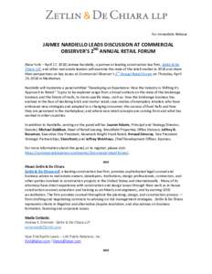 For Immediate Release  JAIMEE NARDIELLO LEADS DISCUSSION AT COMMERCIAL OBSERVER’S 2ND ANNUAL RETAIL FORUM (New York – April 17, 2018) Jaimee Nardiello, a partner at leading construction law firm, Zetlin & De Chiara L
