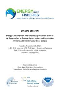 SPECIAL SESSION: Energy Consumption and Beyond: Application of Holistic Approaches to Energy Conservation and Innovation in Fishing Operations and Gear Design Tuesday, November 16, 2010 1:30 - 3:15 p.m. and 3:45 - 5:30 p