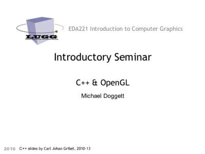 EDA221 Introduction to Computer Graphics  Introductory Seminar     C++ & OpenGL Michael Doggett