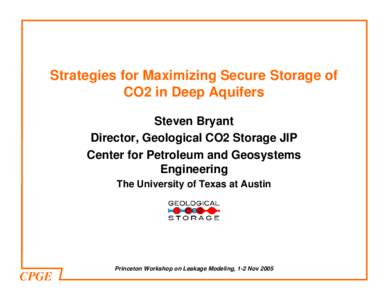 Strategies for Maximizing Secure Storage of CO2 in Deep Aquifers Steven Bryant Director, Geological CO2 Storage JIP Center for Petroleum and Geosystems Engineering