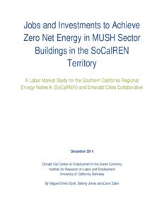 Jobs and Investments to Achieve Zero Net Energy in MUSH Sector Buildings in the SoCalREN Territory A Labor Market Study for the Southern California Regional Energy Network (SoCalREN) and Emerald Cities Collaborative